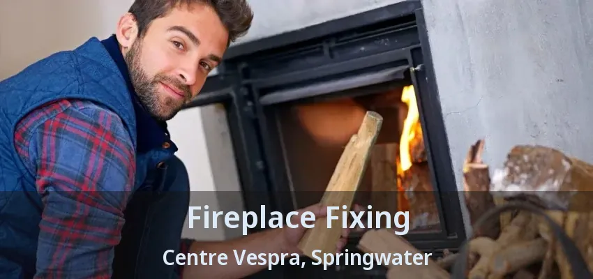 Fireplace Fixing Centre Vespra, Springwater - ON Fireplace Fixing Centre Vespra, Springwater - ON