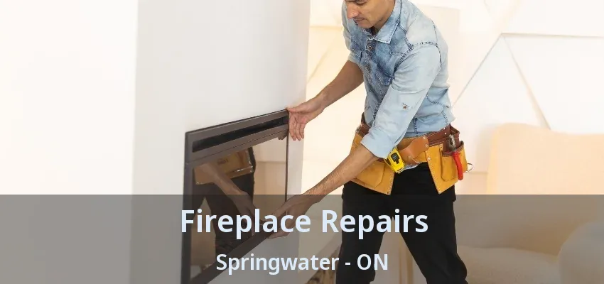Fireplace Repairs Springwater - ON Fireplace Repairs Springwater - ON