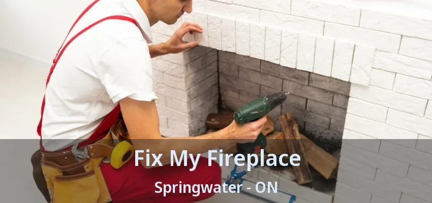 Fix My Fireplace Springwater - ON Fix My Fireplace Springwater - ON