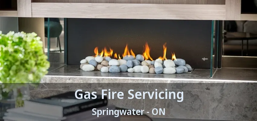 Gas Fire Servicing Springwater - ON Gas Fire Servicing Springwater - ON