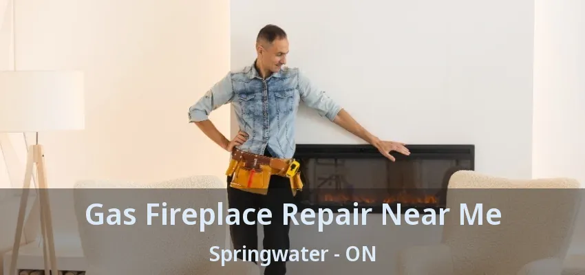 Gas Fireplace Repair Near Me Springwater - ON Gas Fireplace Repair Near Me Springwater - ON