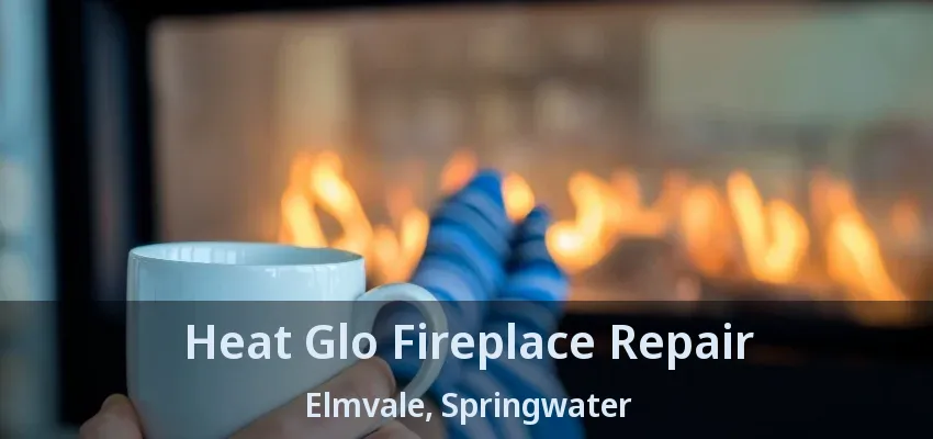 Heat Glo Fireplace Repair Elmvale, Springwater - ON Heat Glo Fireplace Repair Elmvale, Springwater - ON
