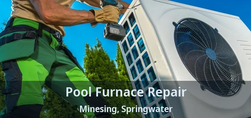 Pool Furnace Repair Minesing, Springwater - ON Pool Furnace Repair Minesing, Springwater - ON