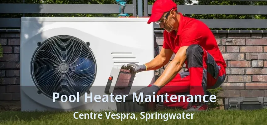 Pool Heater Maintenance Centre Vespra, Springwater - ON Pool Heater Maintenance Centre Vespra, Springwater - ON
