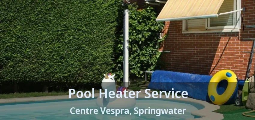 Pool Heater Service Centre Vespra, Springwater - ON Pool Heater Service Centre Vespra, Springwater - ON