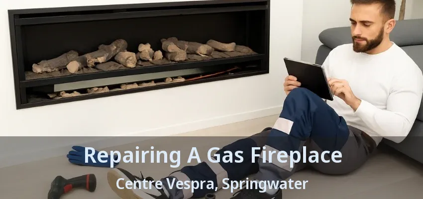 Repairing A Gas Fireplace Centre Vespra, Springwater - ON Repairing A Gas Fireplace Centre Vespra, Springwater - ON