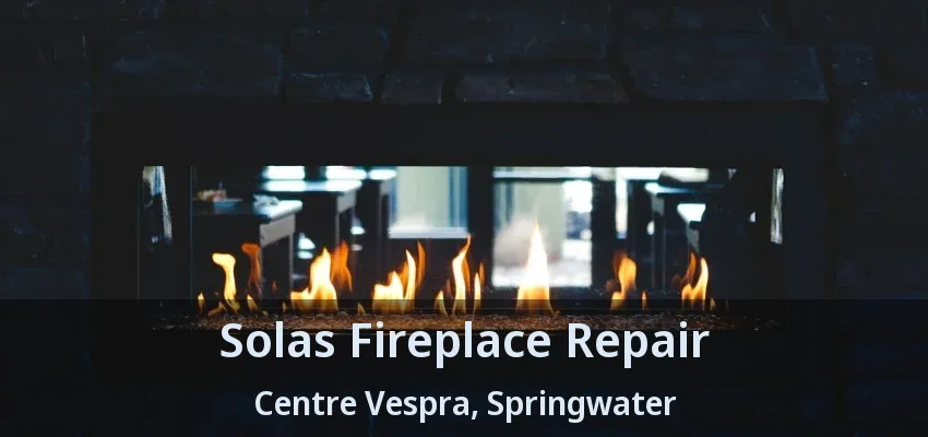 Solas Fireplace Repair Centre Vespra, Springwater - ON Solas Fireplace Repair Centre Vespra, Springwater - ON