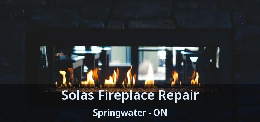 Solas Fireplace Repair Springwater - ON Solas Fireplace Repair Springwater - ON