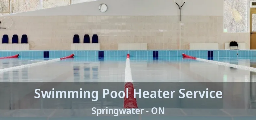 Swimming Pool Heater Service Springwater - ON Swimming Pool Heater Service Springwater - ON