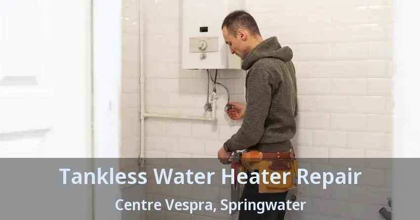 Tankless Water Heater Repair Centre Vespra, Springwater - ON Tankless Water Heater Repair Centre Vespra, Springwater - ON