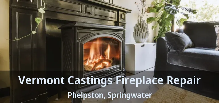 Vermont Castings Fireplace Repair Phelpston, Springwater - ON Vermont Castings Fireplace Repair Phelpston, Springwater - ON